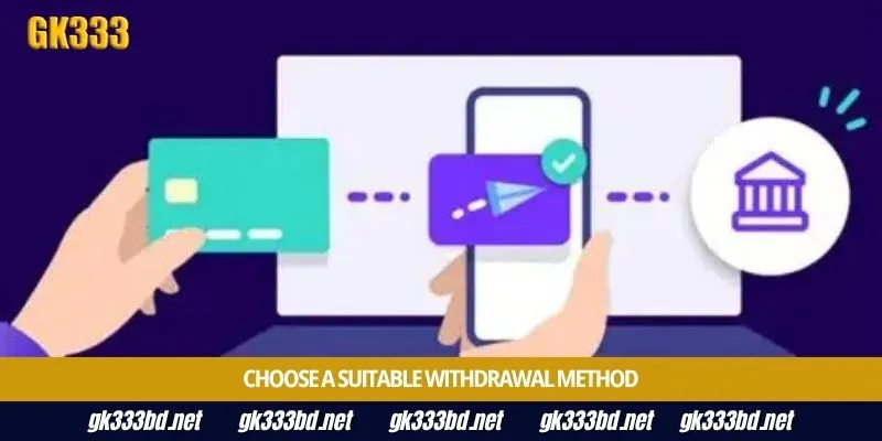 Choose a suitable withdrawal method