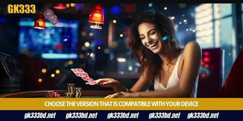 Choose the version that is compatible with your device