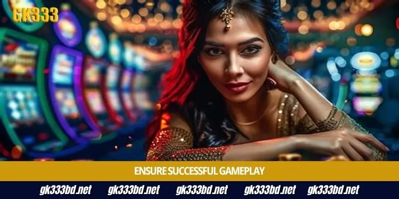 Ensure successful gameplay