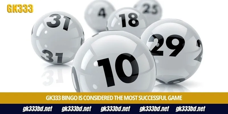 Gk333 Bingo is considered the most successful game