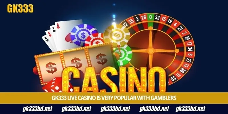 Gk333 live casino is very popular with gamblers
