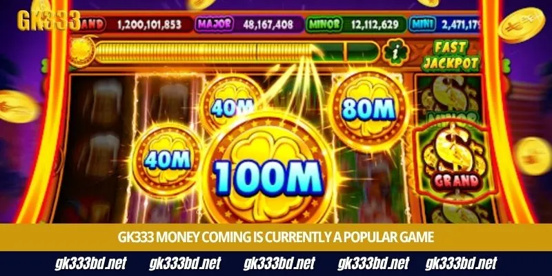 Gk333 Money Coming is currently a popular game