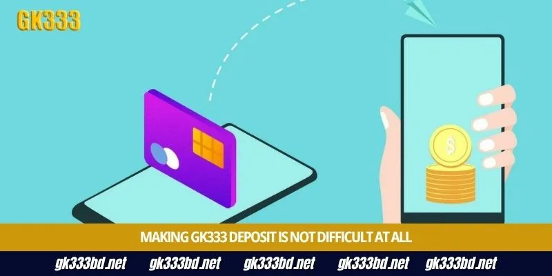 Making Gk333 deposit is not difficult at all