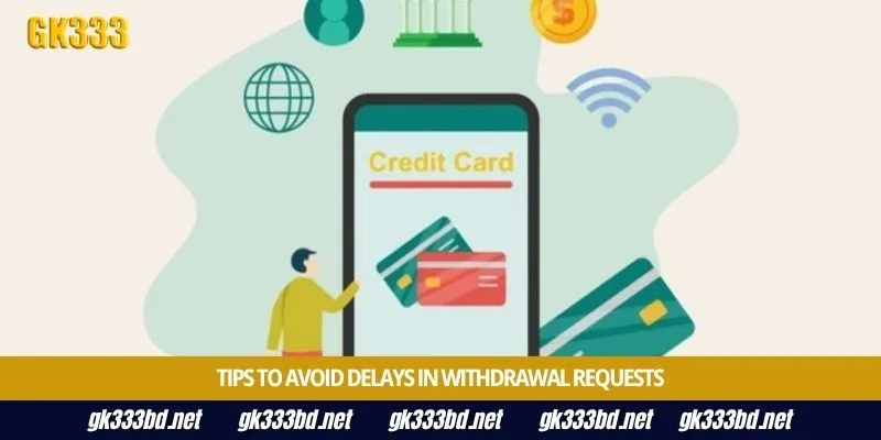 Tips to avoid delays in withdrawal requests
