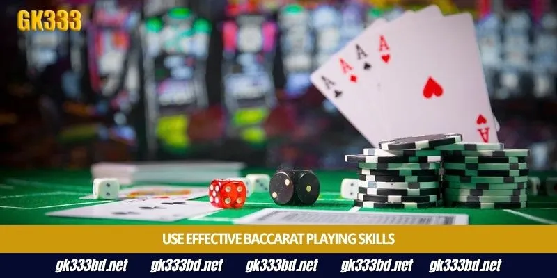 Use effective Baccarat playing skills